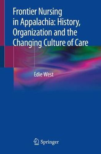 Cover image for Frontier Nursing in Appalachia: History, Organization and the Changing Culture of Care