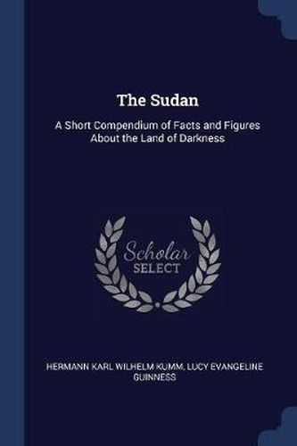 The Sudan: A Short Compendium of Facts and Figures about the Land of Darkness