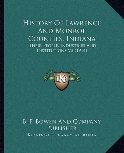 History of Lawrence and Monroe Counties, Indiana: Their People, Industries and Institutions V2 (1914)