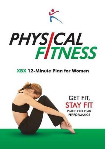 Cover image for Physical Fitness: XBX 12-Minute Plan for Women