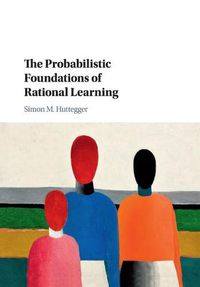 Cover image for The Probabilistic Foundations of Rational Learning