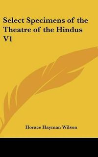 Cover image for Select Specimens of the Theatre of the Hindus V1