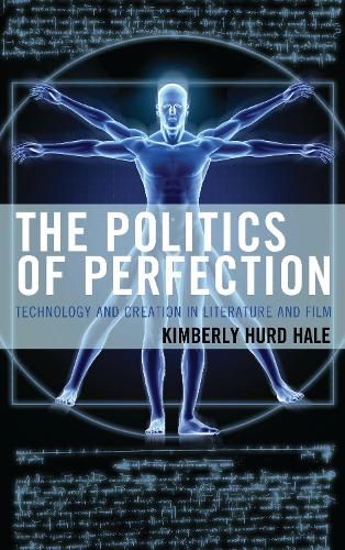 Cover image for The Politics of Perfection: Technology and Creation in Literature and Film