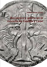 Cover image for Romanico y gotico en la moneda de Castilla y Leon