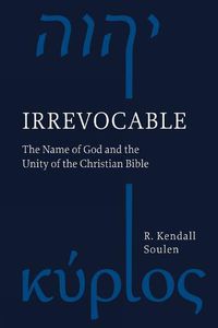 Cover image for Irrevocable: The Name of God and the Unity of the Christian Bible