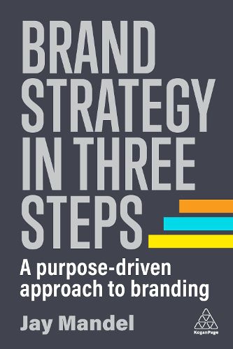 Cover image for Brand Strategy in Three Steps: A Purpose-Driven Approach to Branding