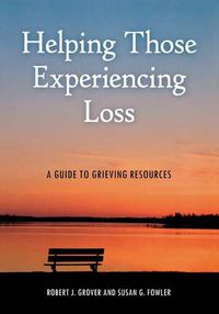 Cover image for Helping Those Experiencing Loss: A Guide to Grieving Resources