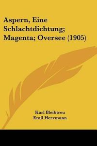 Cover image for Aspern, Eine Schlachtdichtung; Magenta; Oversee (1905)