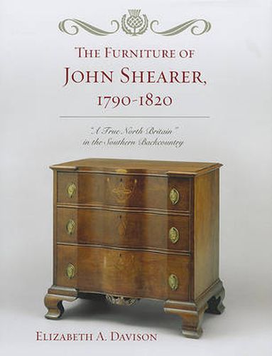 The Furniture of John Shearer, 1790-1820: 'A True North Britain' in the Southern Backcountry