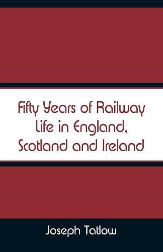 Fifty Years of Railway Life in England, Scotland and Ireland