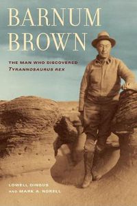 Cover image for Barnum Brown: The Man Who Discovered <i>Tyrannosaurus rex</i>