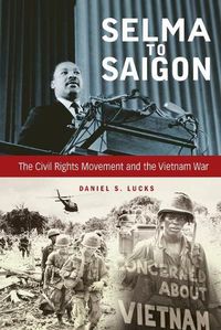 Cover image for Selma to Saigon: The Civil Rights Movement and the Vietnam War
