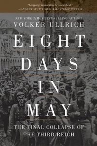 Cover image for Eight Days in May: The Final Collapse of the Third Reich