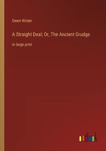 A Straight Deal; Or, The Ancient Grudge