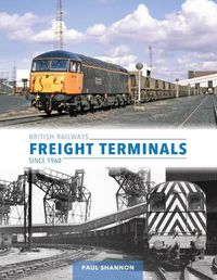 Cover image for British Railways Freight Terminals Since 1960