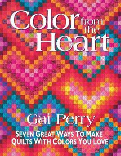 Cover image for Color from the Heart: Seven Great Ways to Make Quilts with Colors You Love