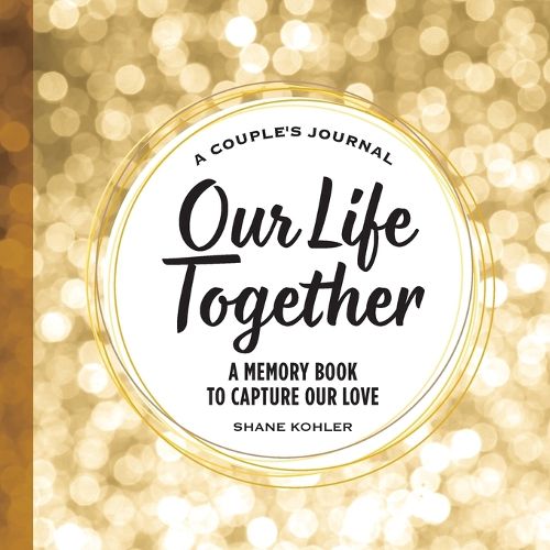 Cover image for A Couple's Journal: Our Life Together: A Memory Book to Capture Our Love