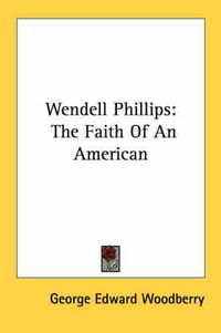 Cover image for Wendell Phillips: The Faith of an American