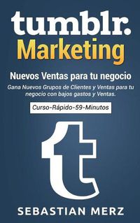 Cover image for Tumblr-Marketing - Nuevos Ventas para tu negocio: Gana Nuevos Grupos de Clientes y Ventas para tu negocio con bajos gastos y Ventas.