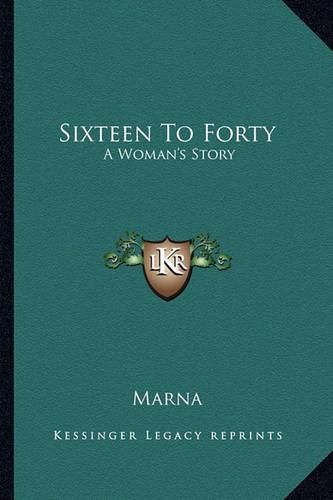 Cover image for Sixteen to Forty: A Woman's Story