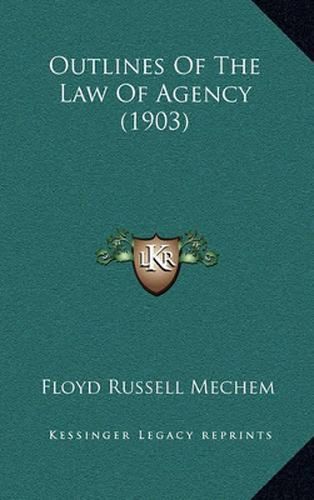 Cover image for Outlines of the Law of Agency (1903)