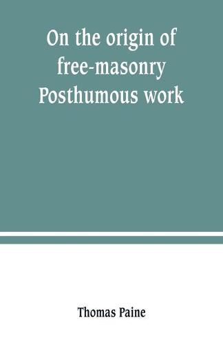 Cover image for On the origin of free-masonry. Posthumous work