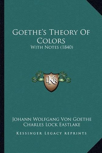 Cover image for Goethe's Theory of Colors: With Notes (1840)