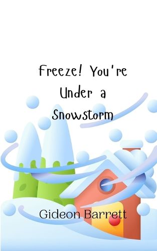 Cover image for Freeze! You're Under a Snowstorm