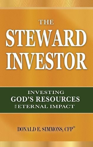 Cover image for The Steward Investor: Investing God's Resources for Eternal Impact