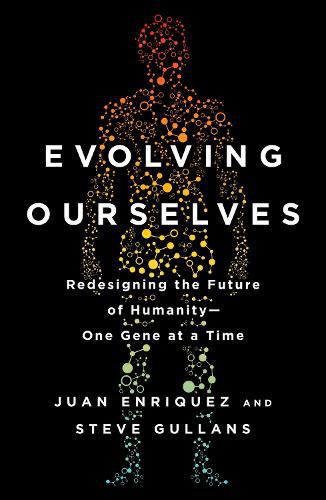 Cover image for Evolving Ourselves: Redesigning the Future of Humanity--One Gene at a Time