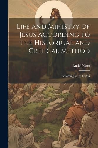 Life and Ministry of Jesus According to the Historical and Critical Method