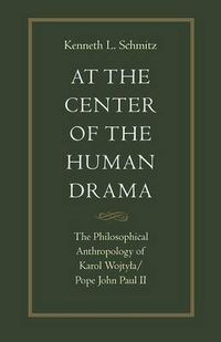 Cover image for At the Centre of the Human Drama: The Philosophy of Karol Wojtyla/Pope John Paul II