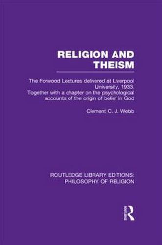 Cover image for Religion and Theism: The Forwood Lectures Delivered at Liverpool University, 1933. Together with a Chapter on the Psychological Accounts of the Origin of Belief in God