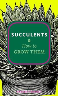 Cover image for Succulents & How to Grow Them