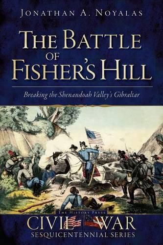 Cover image for The Battle of Fisher's Hill: Breaking the Shenandoah Valley's Gibraltar