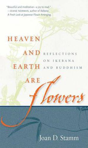 Cover image for Heaven and Earth are Flowers: Reflections on Ikebana and Buddhism