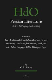 Cover image for Persian Literature, A Bio-Bibliographical Survey: Volume IV: Law; Tradition; Religion, Sufism, Baha'ism, Prayers; Hinduism; Translations from Sanskrit, Hindi, and other Indian Languages, Ethics; Philosophy; Logic