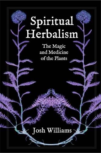 Cover image for Spiritual Herbalism: The Magic and Medicine of the Plants