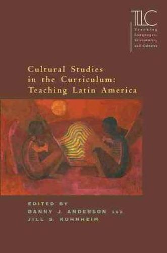 Cover image for Cultural Studies in the Curriculum: Teaching Latin America