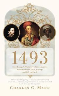 Cover image for 1493: How Europe's Discovery of the Americas Revolutionized Trade, Ecology and Life on Earth