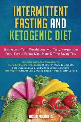 Cover image for Intermittent Fasting & Ketogenic Diet: Simple, Long-Term Weight Loss with Tasty, Inexpensive Food, Easy to Follow Meal Plans & Time Saving Tips