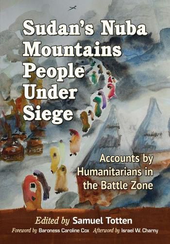 Cover image for Sudan's Nuba Mountains People Under Siege: Accounts by Humanitarians in the Battle Zone