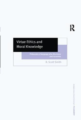 Virtue Ethics and Moral Knowledge: Philosophy of Language after MacIntyre and Hauerwas