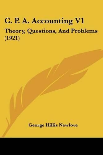 Cover image for C. P. A. Accounting V1: Theory, Questions, and Problems (1921)