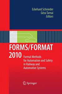 Cover image for FORMS/FORMAT 2010: Formal Methods for Automation and Safety in Railway and Automotive Systems