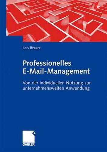 Cover image for Professionelles E-Mail-Management: Von der individuellen Nutzung zur unternehmensweiten Anwendung