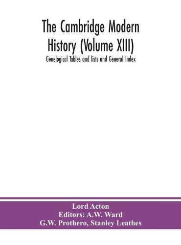 Cover image for The Cambridge modern history (Volume XIII) Genelogical Tables and lists and General Index