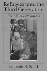 Cover image for Refugees unto the Third Generation: UN Aid to Palestinians