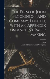 Cover image for The Firm of John Dickinson and Company, Limited, With an Appendix on Ancient Paper Making