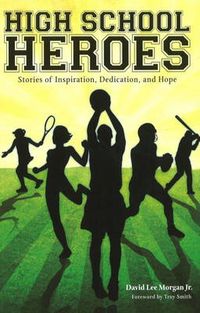 Cover image for High School Heroes: Stories of Inspiration, Dedication and Hope